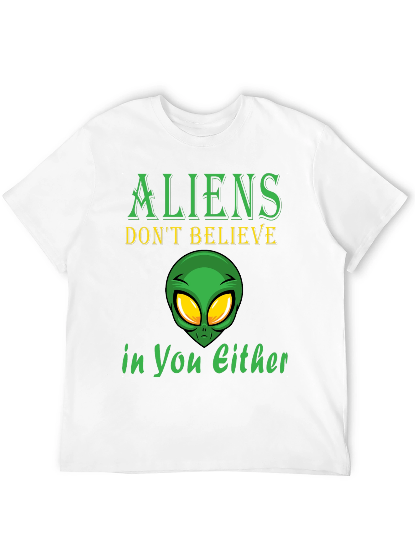 Aliens Dont Believe in You Either T-Shirt