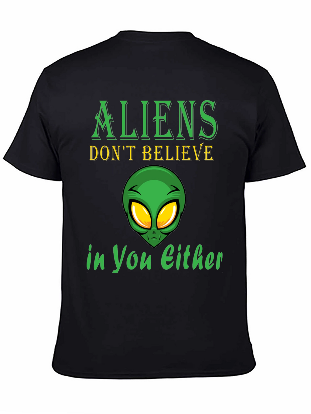 Aliens Dont Believe in You Either T-Shirt