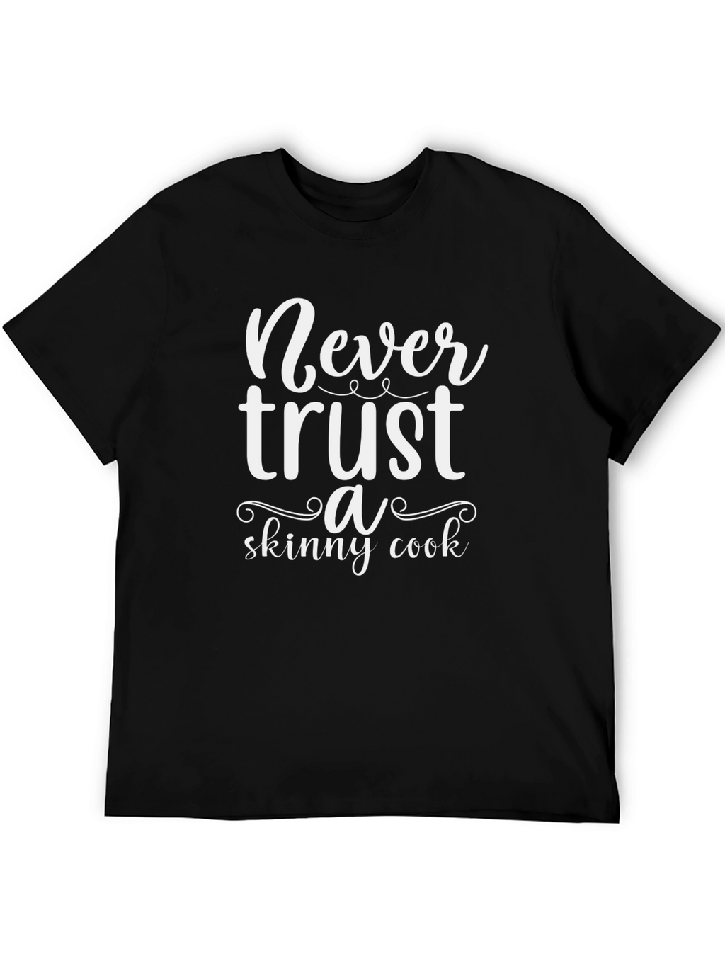 Never Trust a Skinny Cook Black T-Shirt