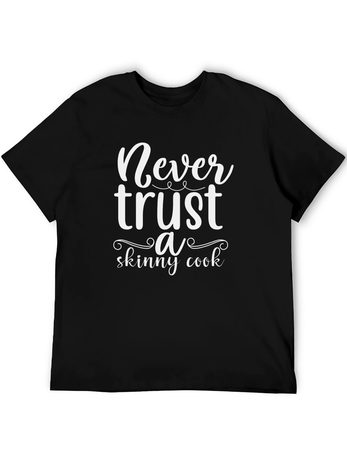 Never Trust a Skinny Cook Black T-Shirt