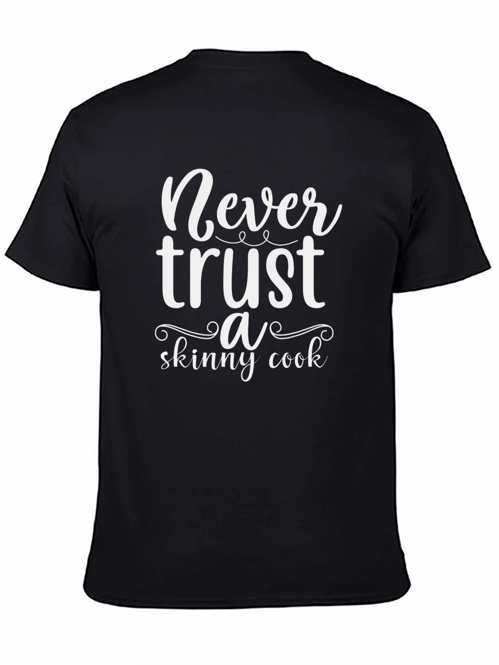 Never Trust a Skinny Cook Black T-Shirt