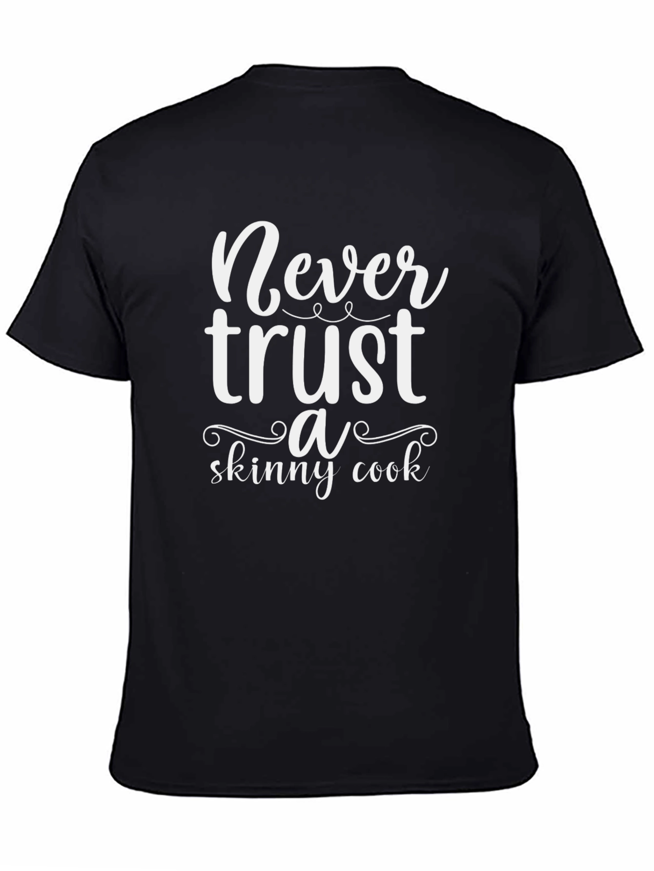 Never Trust a Skinny Cook Black T-Shirt