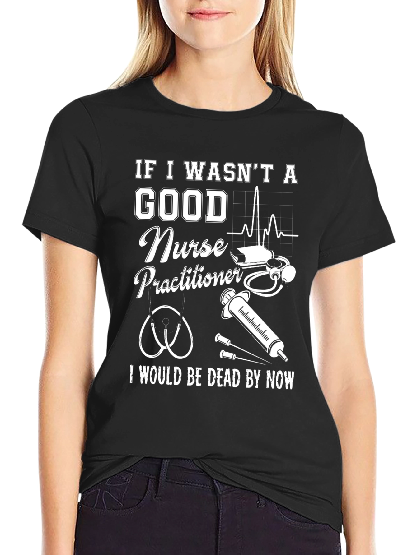Nurse Practitioner Graphic Tee - If I Wasnt Good