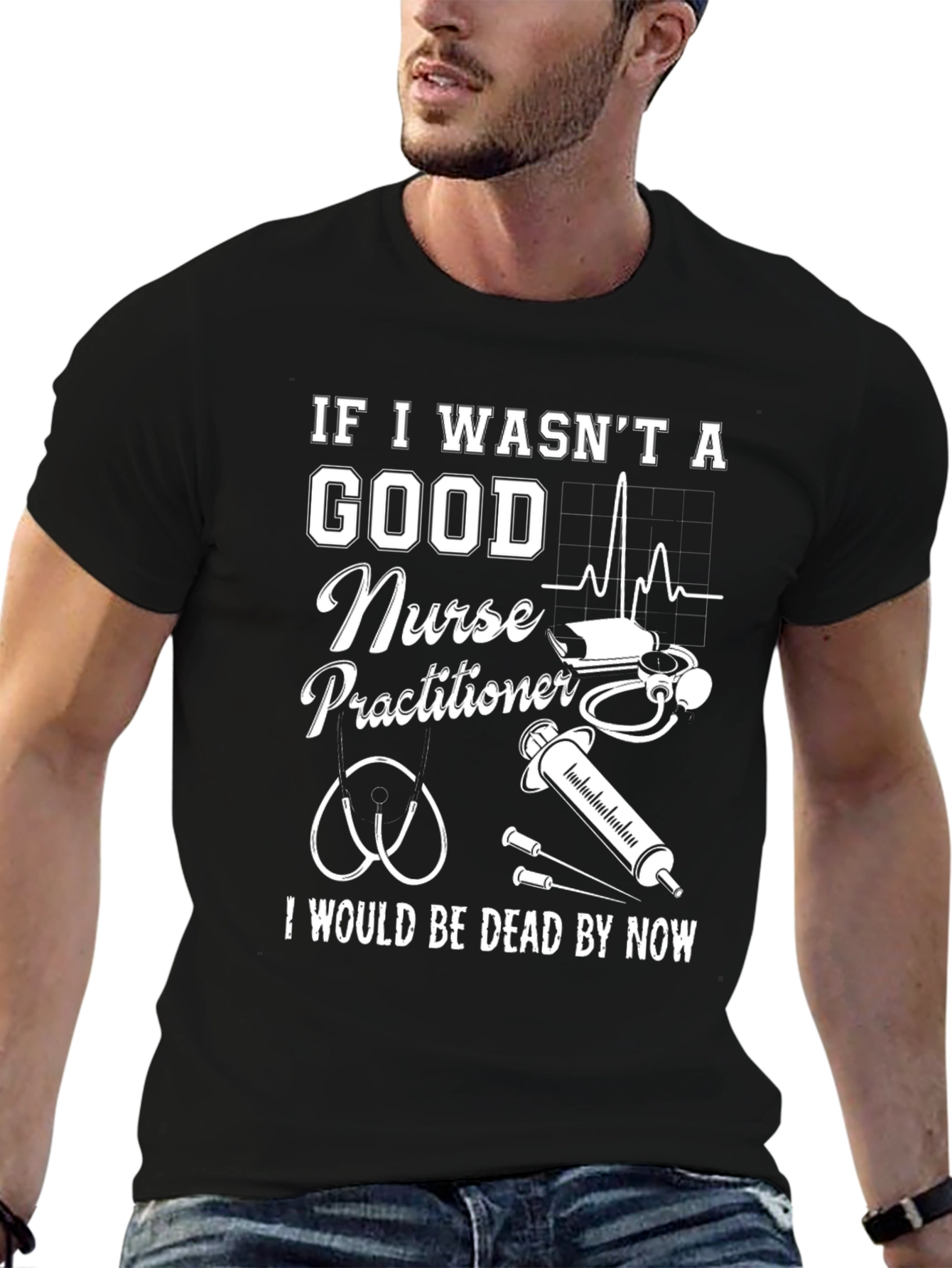 Nurse Practitioner Graphic Tee - If I Wasnt Good