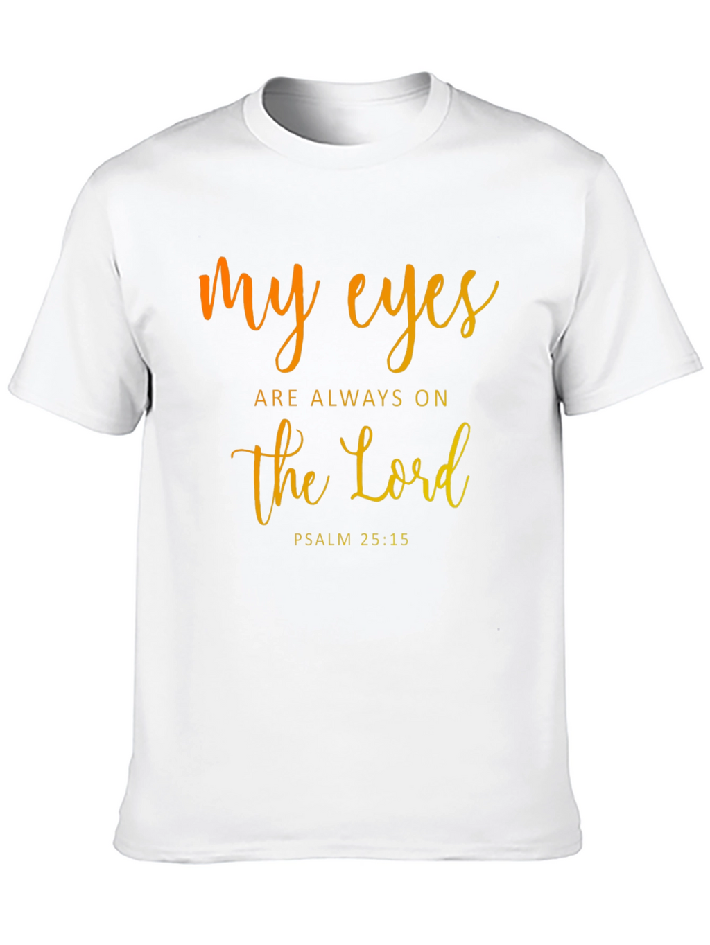 My Eyes are Always on the Lord T-Shirt