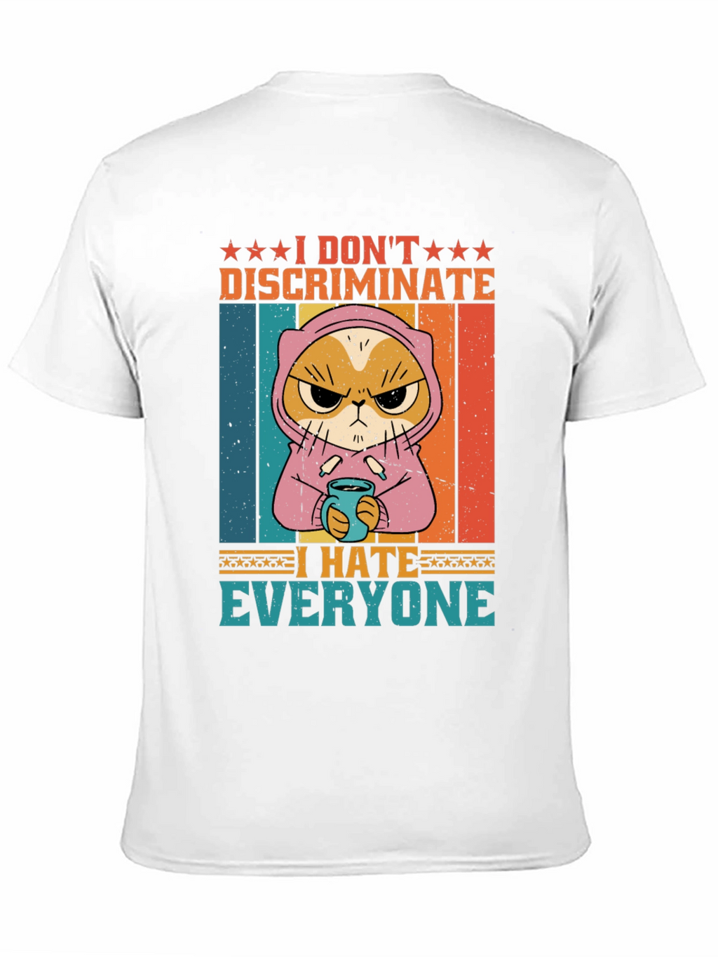 I Dont Discriminate I Hate Everyone T-Shirt