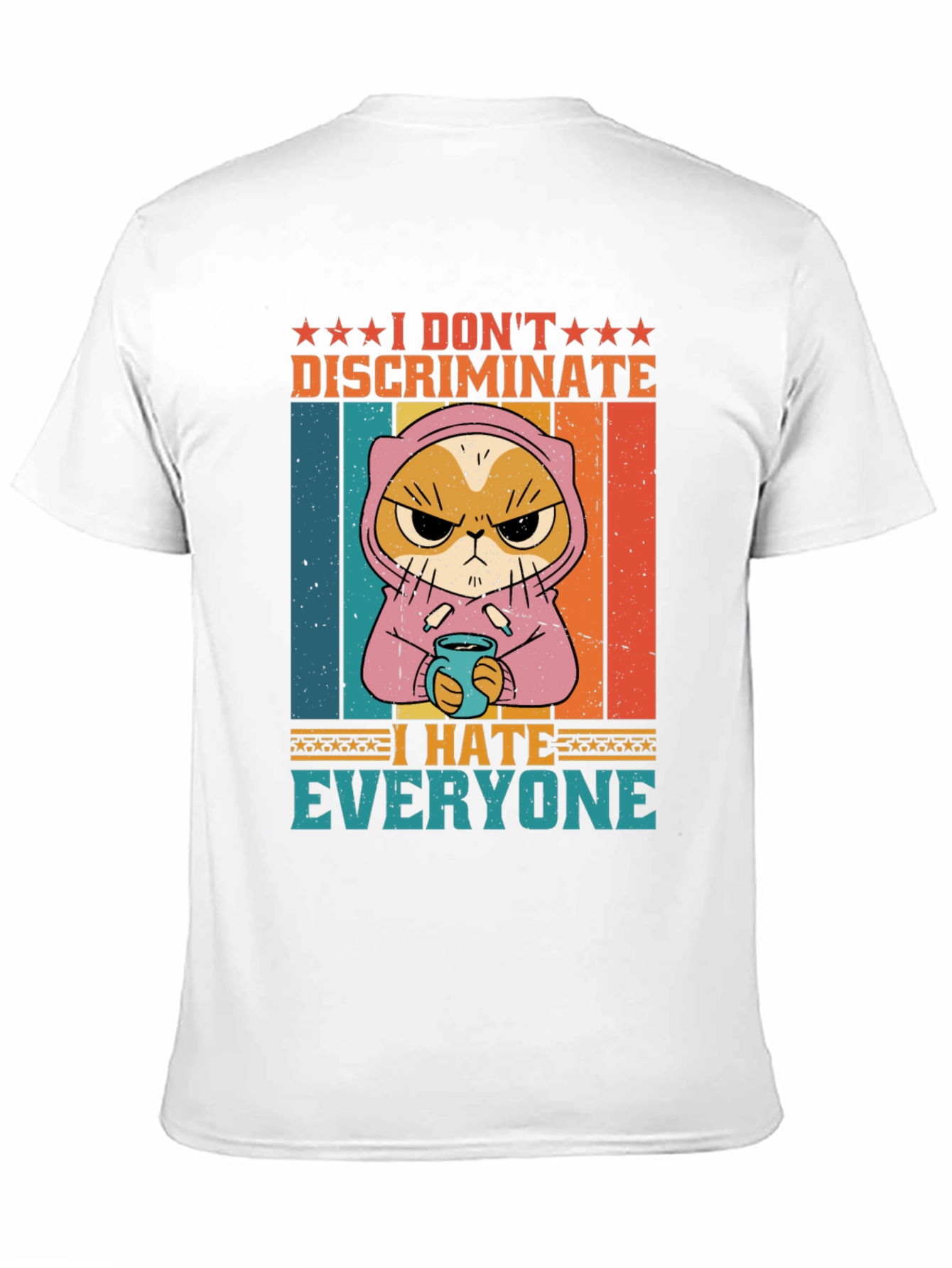 I Dont Discriminate I Hate Everyone T-Shirt
