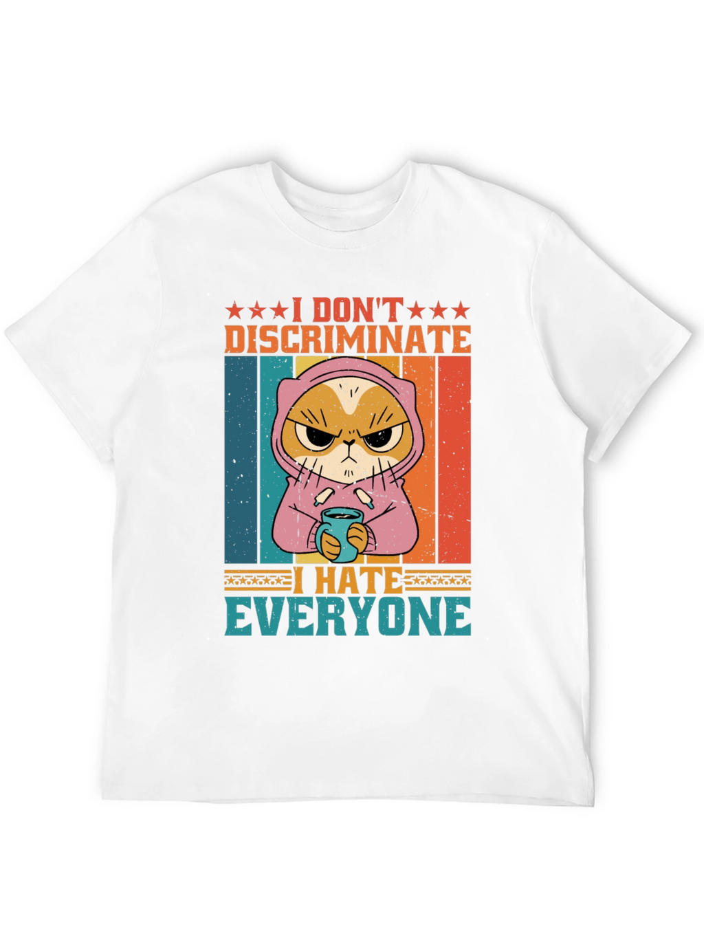 I Dont Discriminate I Hate Everyone T-Shirt