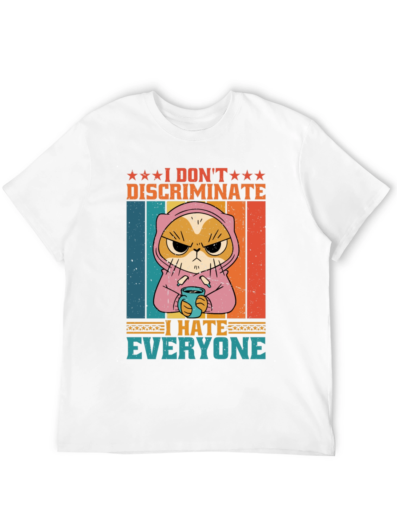 I Dont Discriminate I Hate Everyone T-Shirt