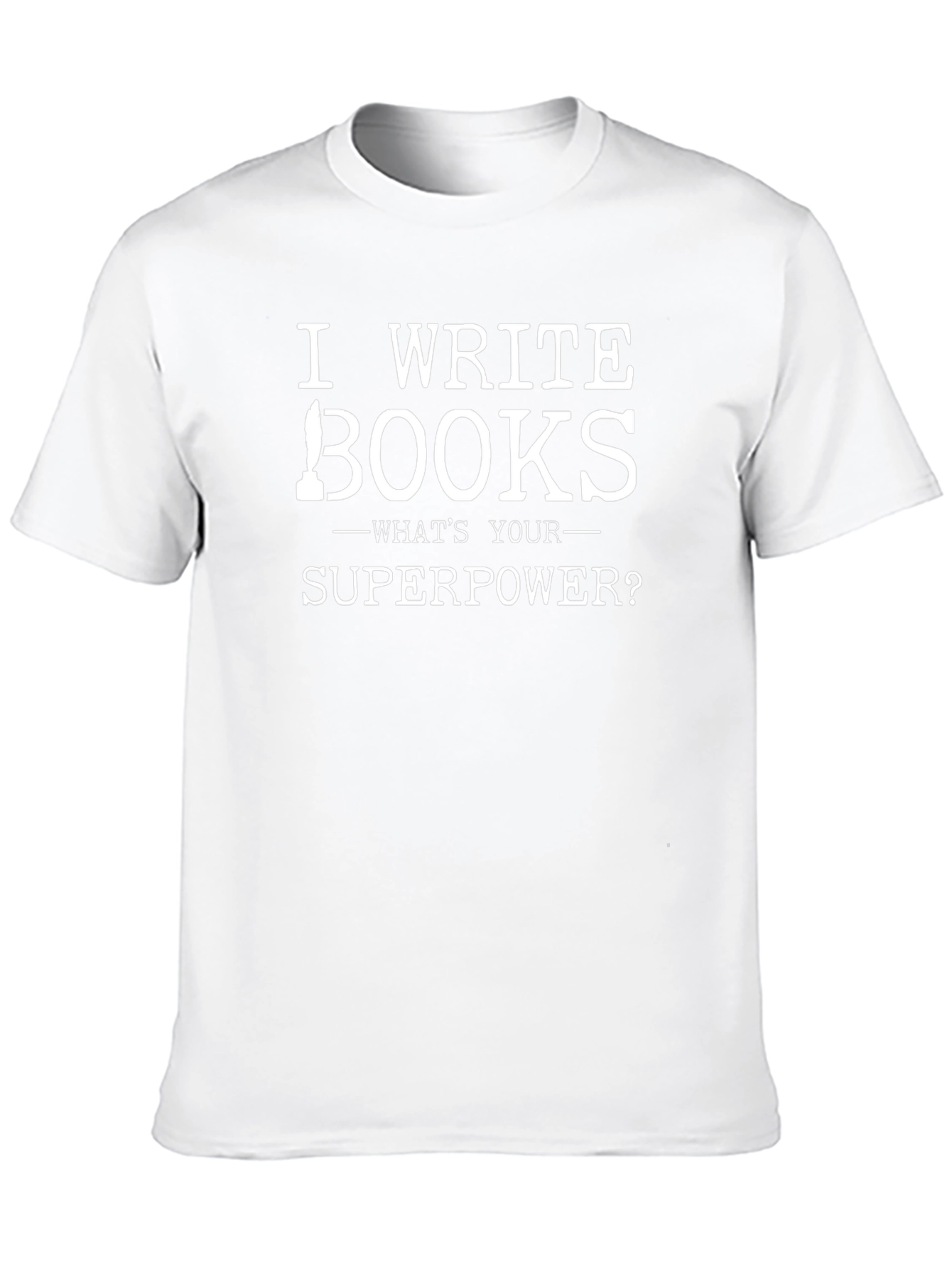 I Write Books T-Shirt - Whats Your Superpower?