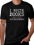I Write Books T-Shirt - Whats Your Superpower?