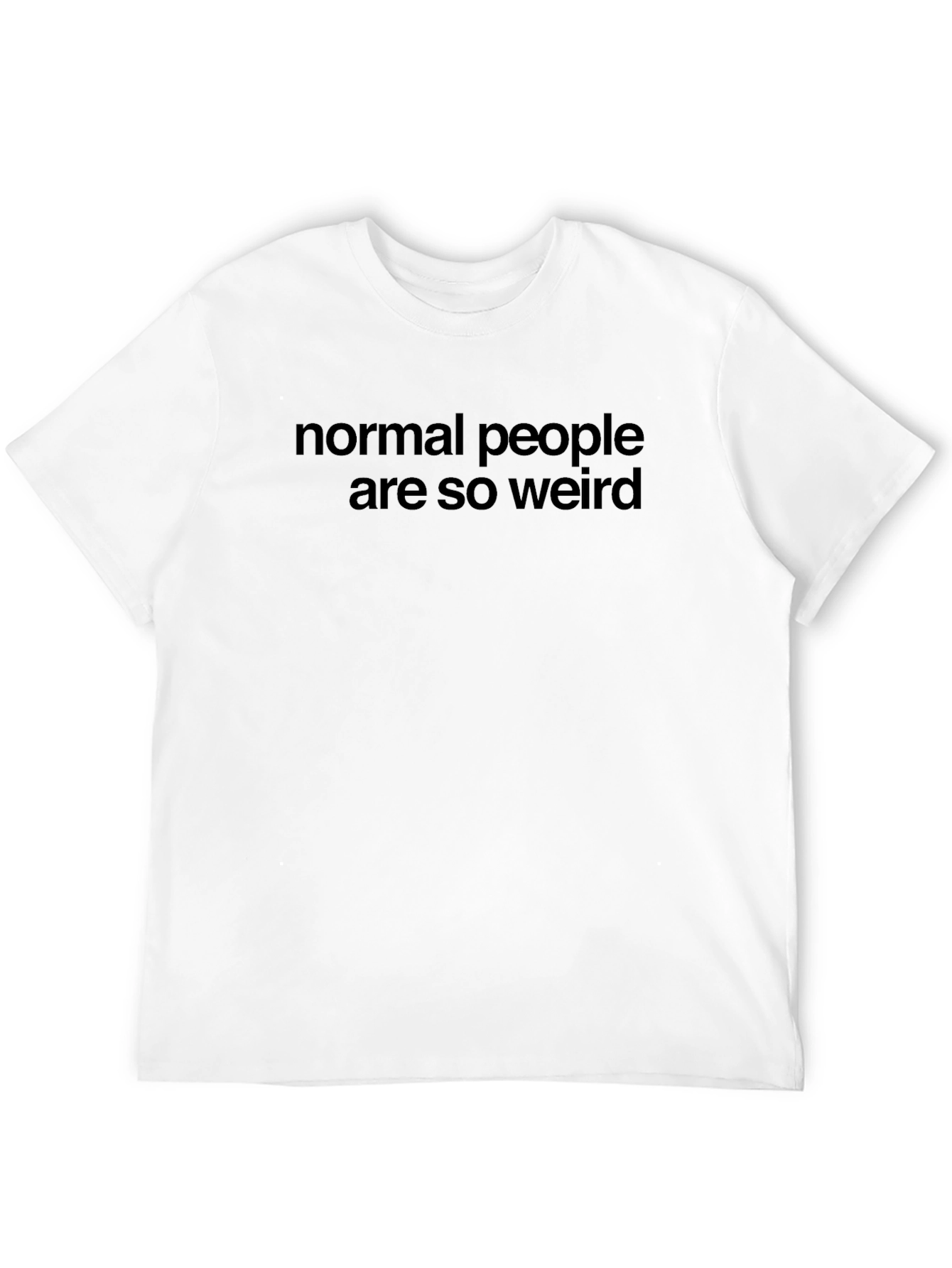 Normal People Are So Weird T-Shirt