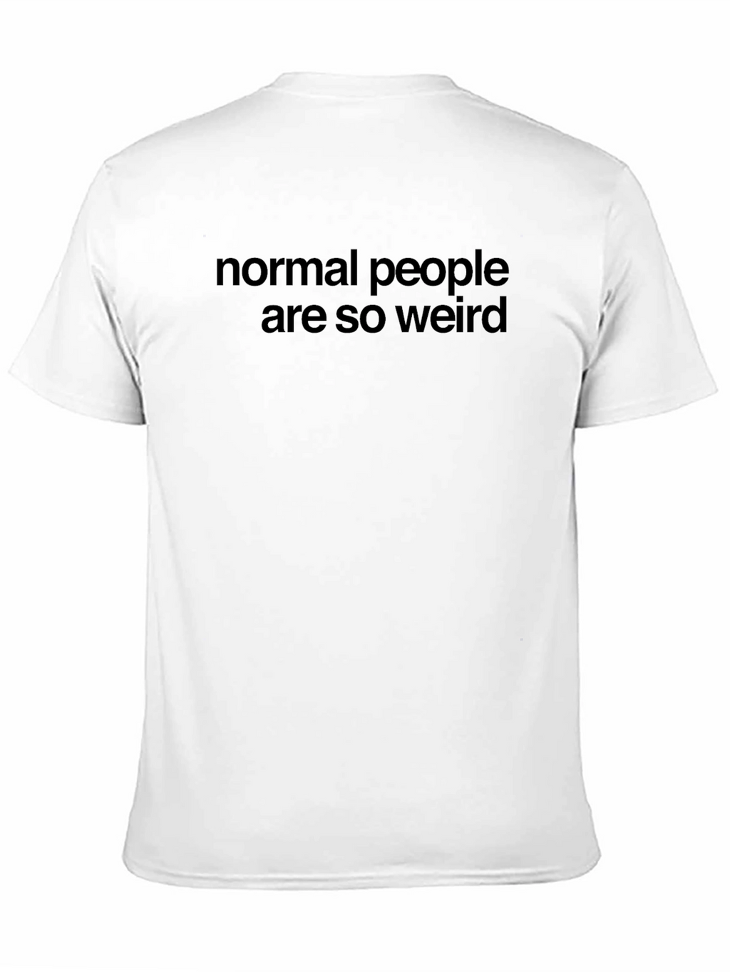 Normal People Are So Weird T-Shirt