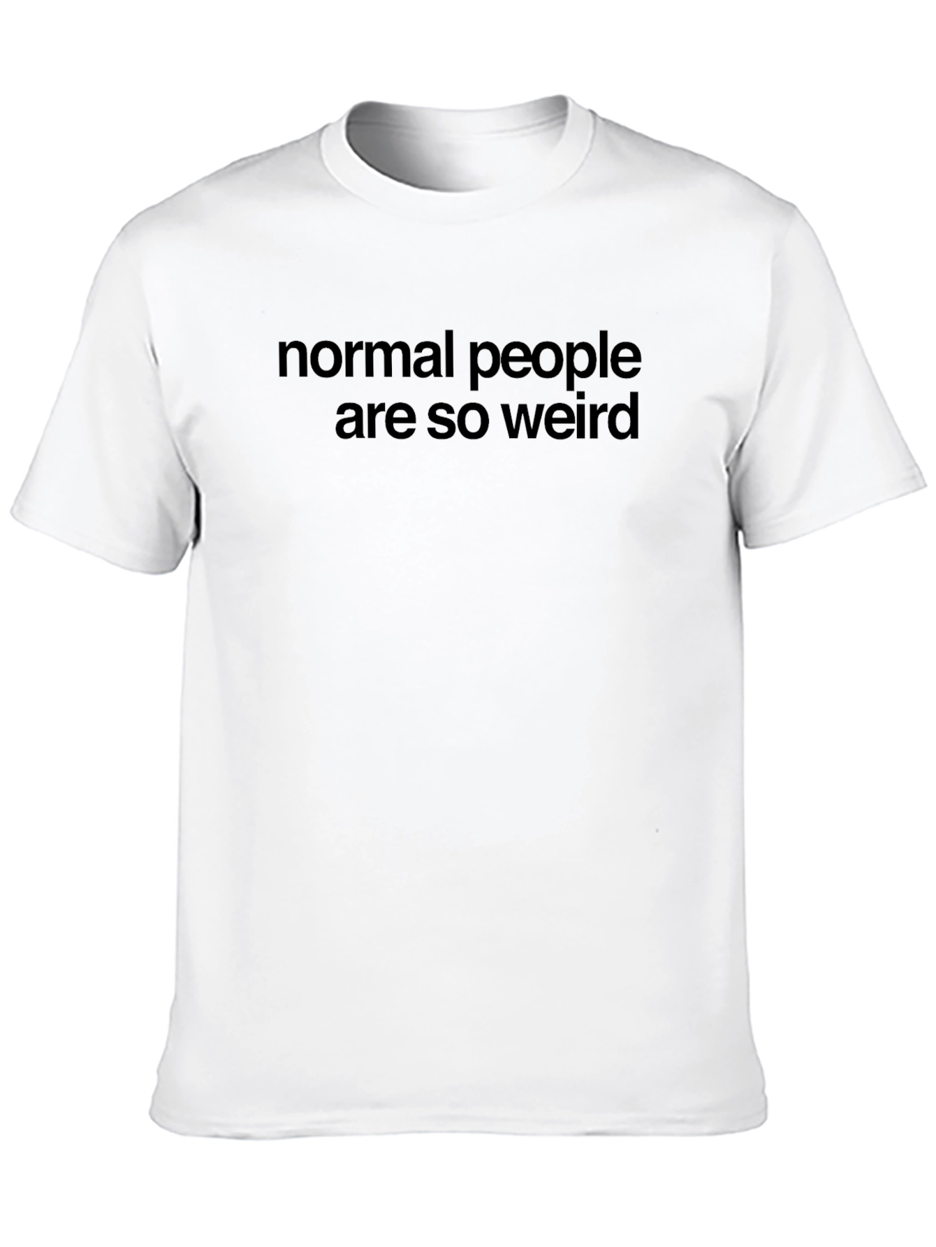 Normal People Are So Weird T-Shirt
