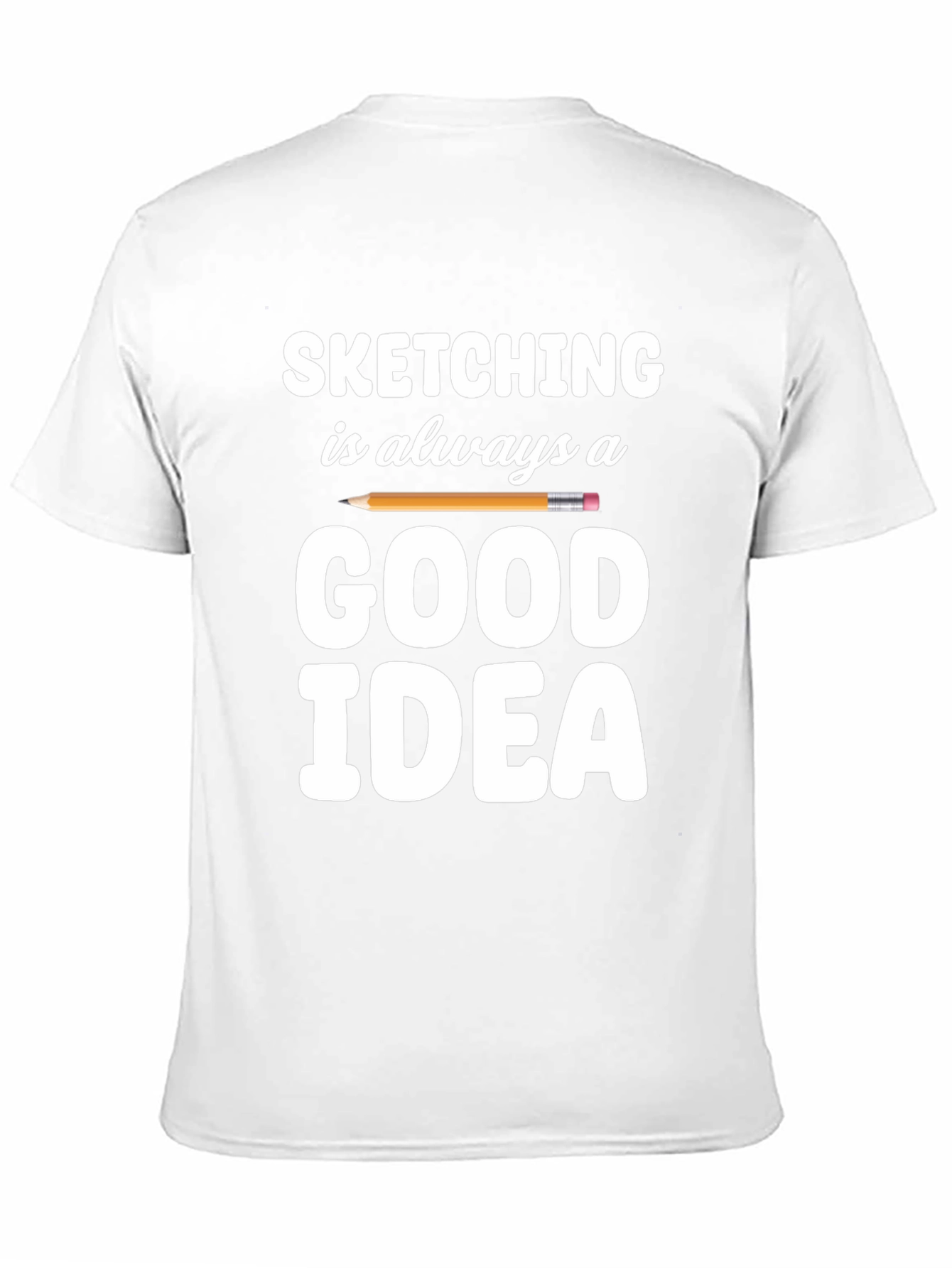 Sketching is Always a Good Idea T-Shirt