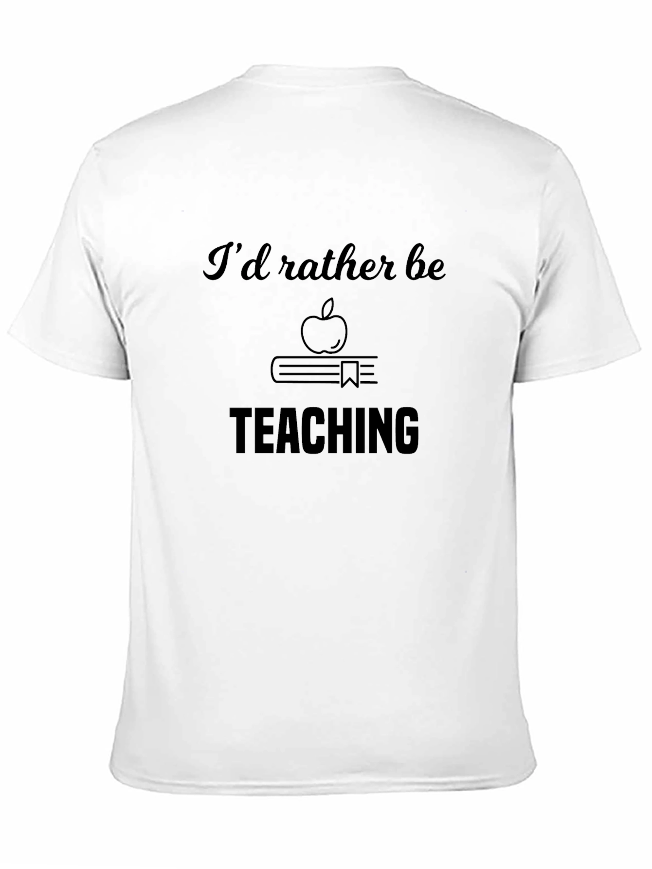 Id Rather Be Teaching T-Shirt