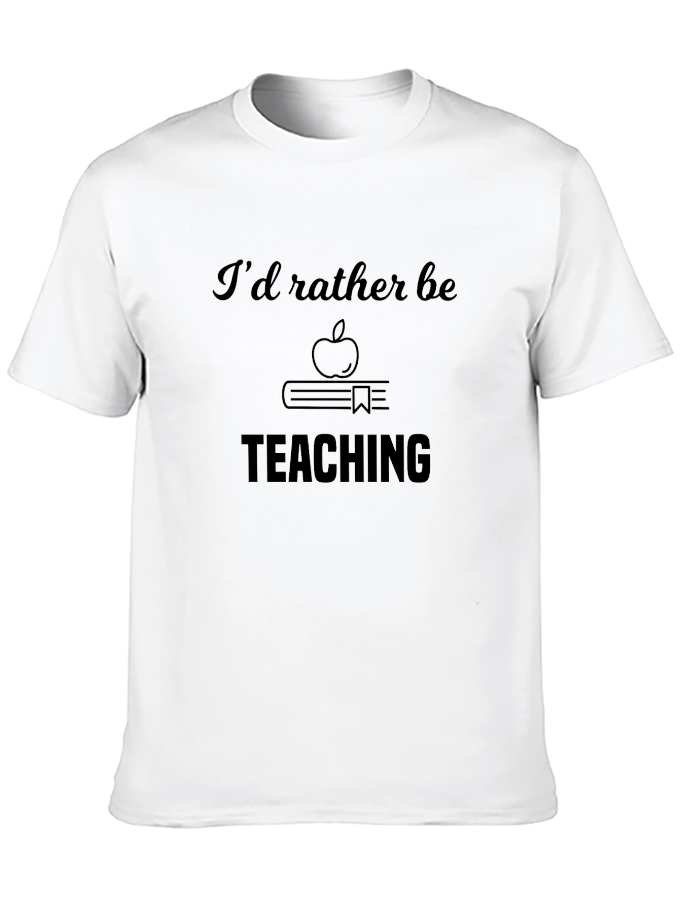 Id Rather Be Teaching T-Shirt