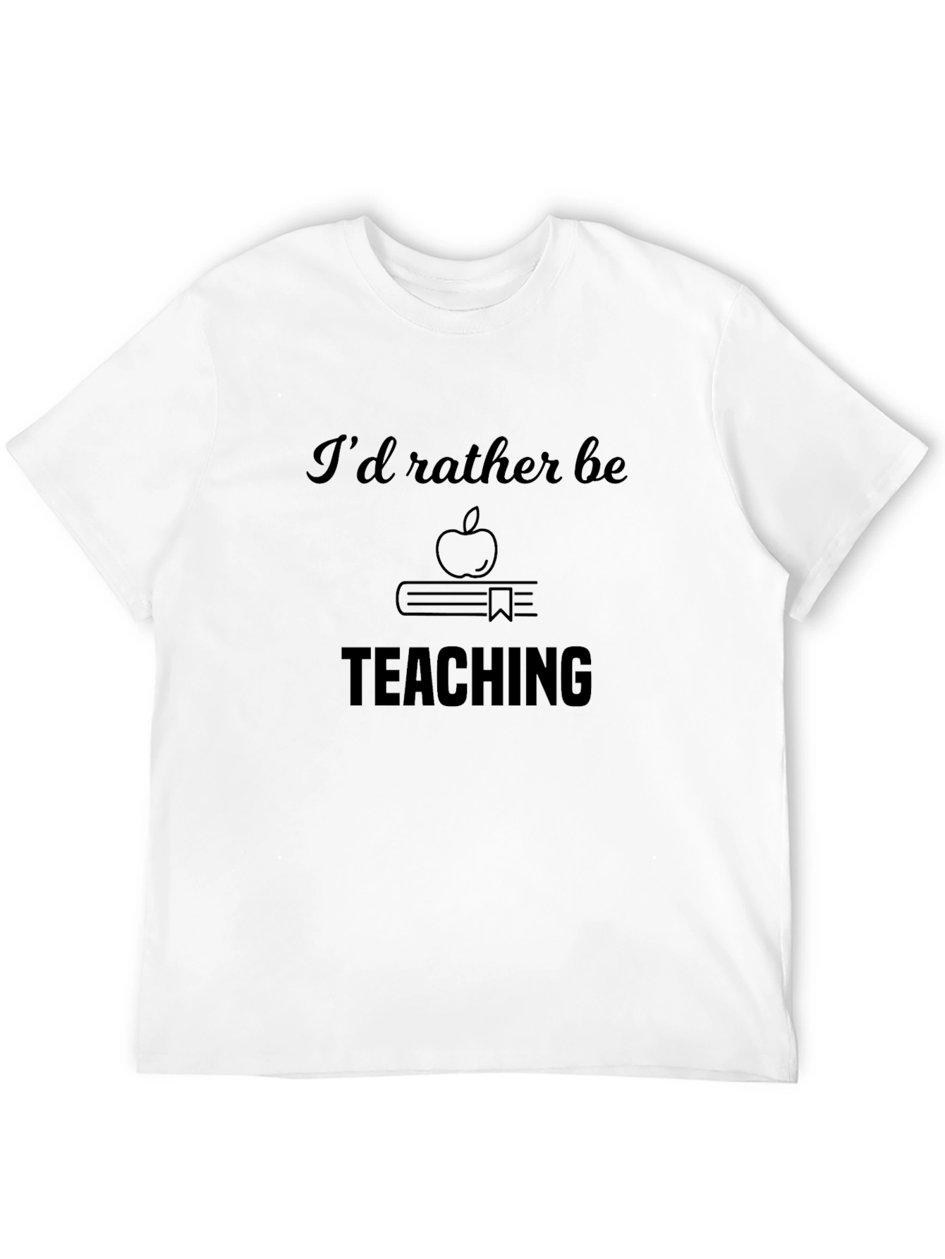 Id Rather Be Teaching T-Shirt
