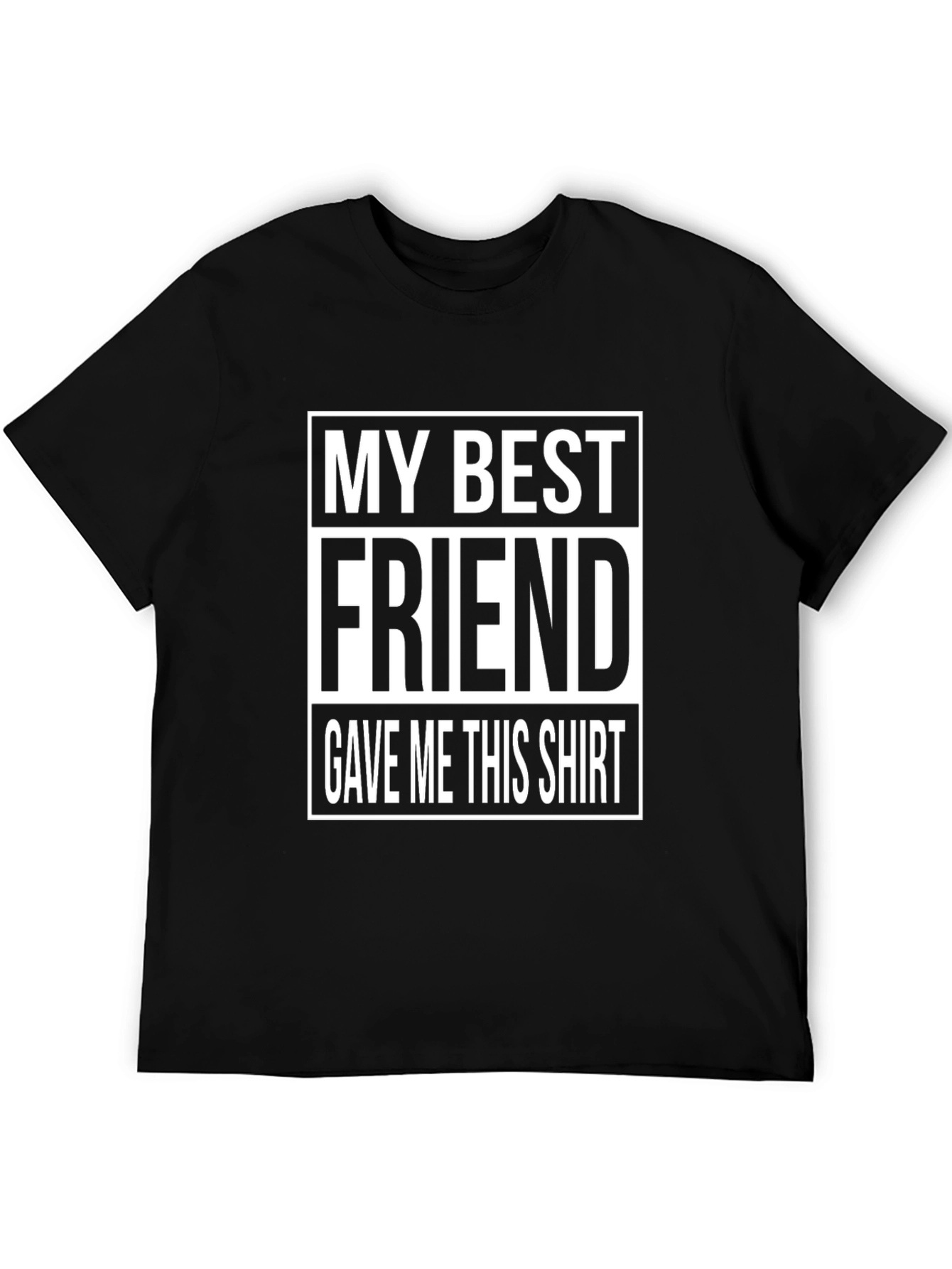 My Best Friend Gave Me This Shirt - Graphic Tee