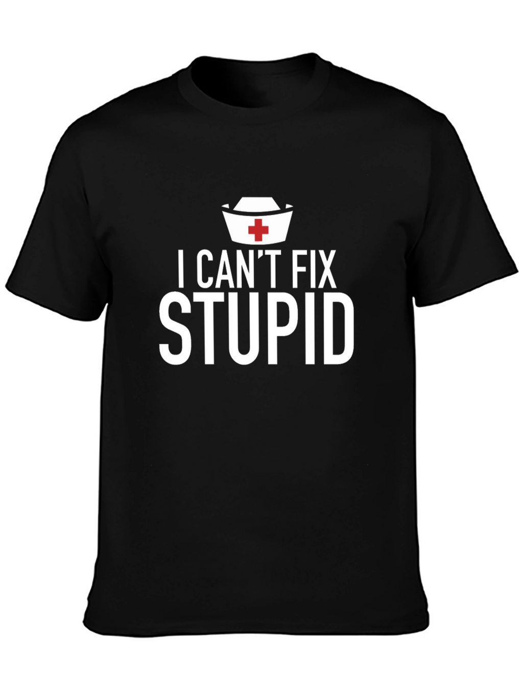 I Cant Fix Stupid Graphic T-Shirt
