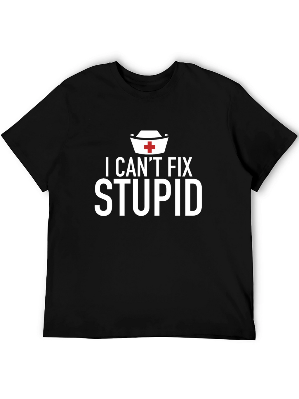 I Cant Fix Stupid Graphic T-Shirt