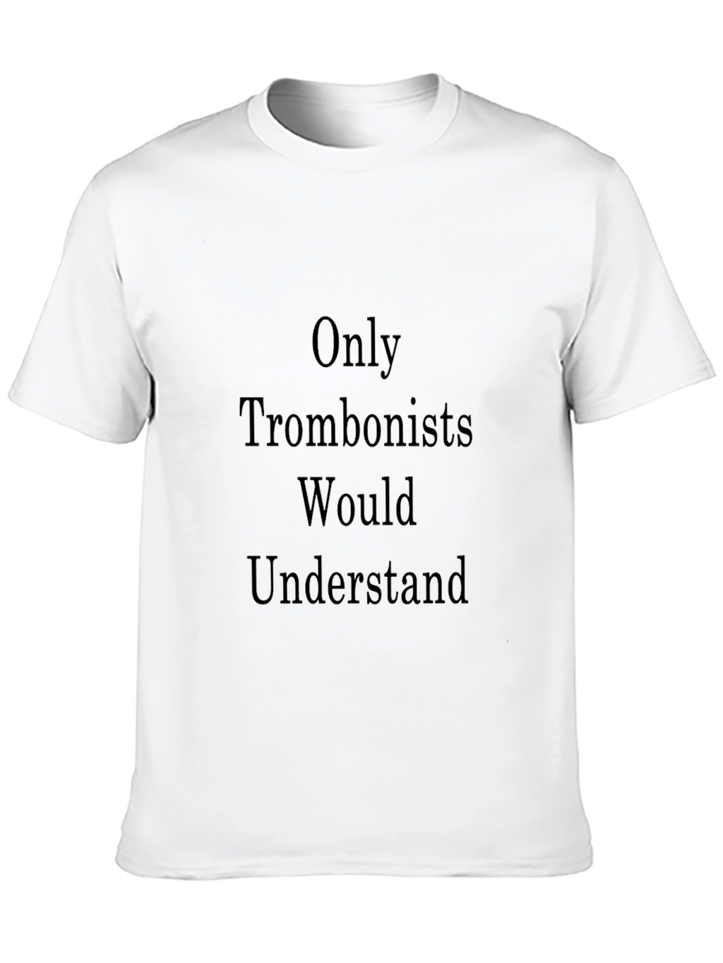 Only Trombonists Understand Graphic Tee