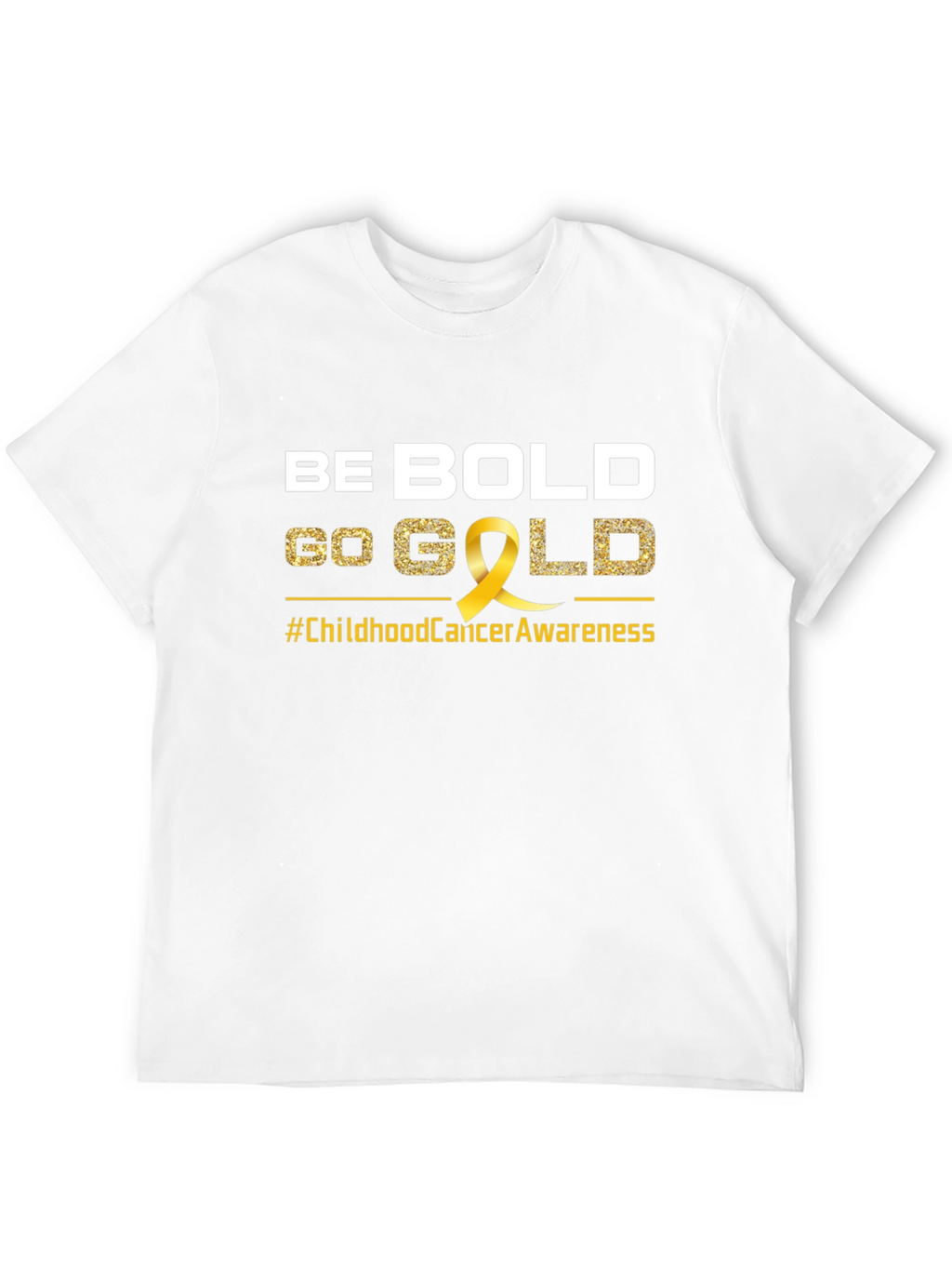 Be Bold Go Gold Childhood Cancer Awareness T-Shirt