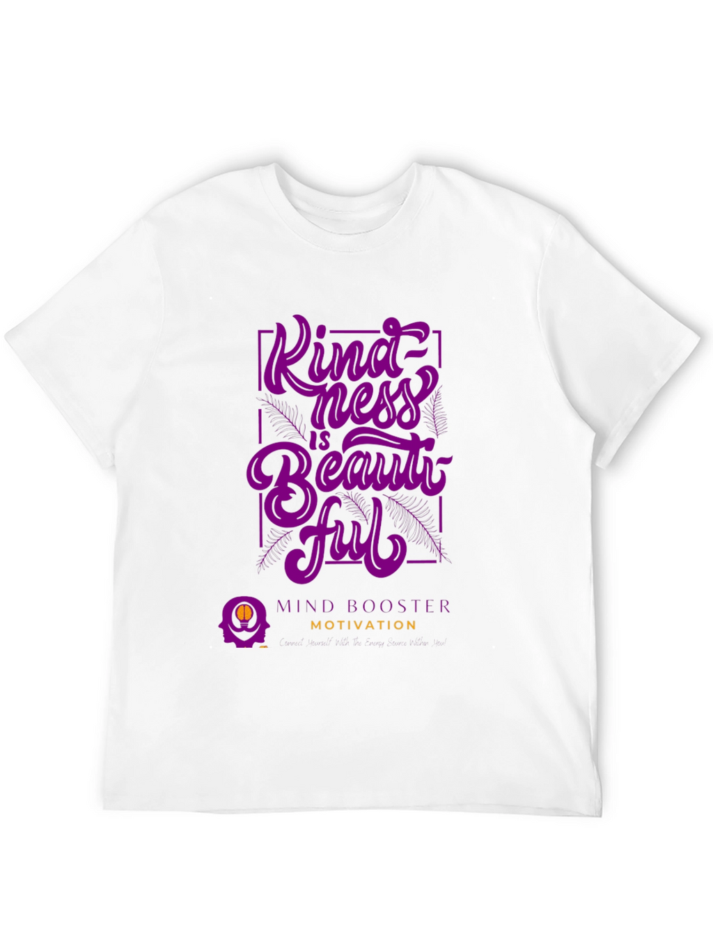 Kindness is Beautiful T-Shirt - Mind Booster Motivation