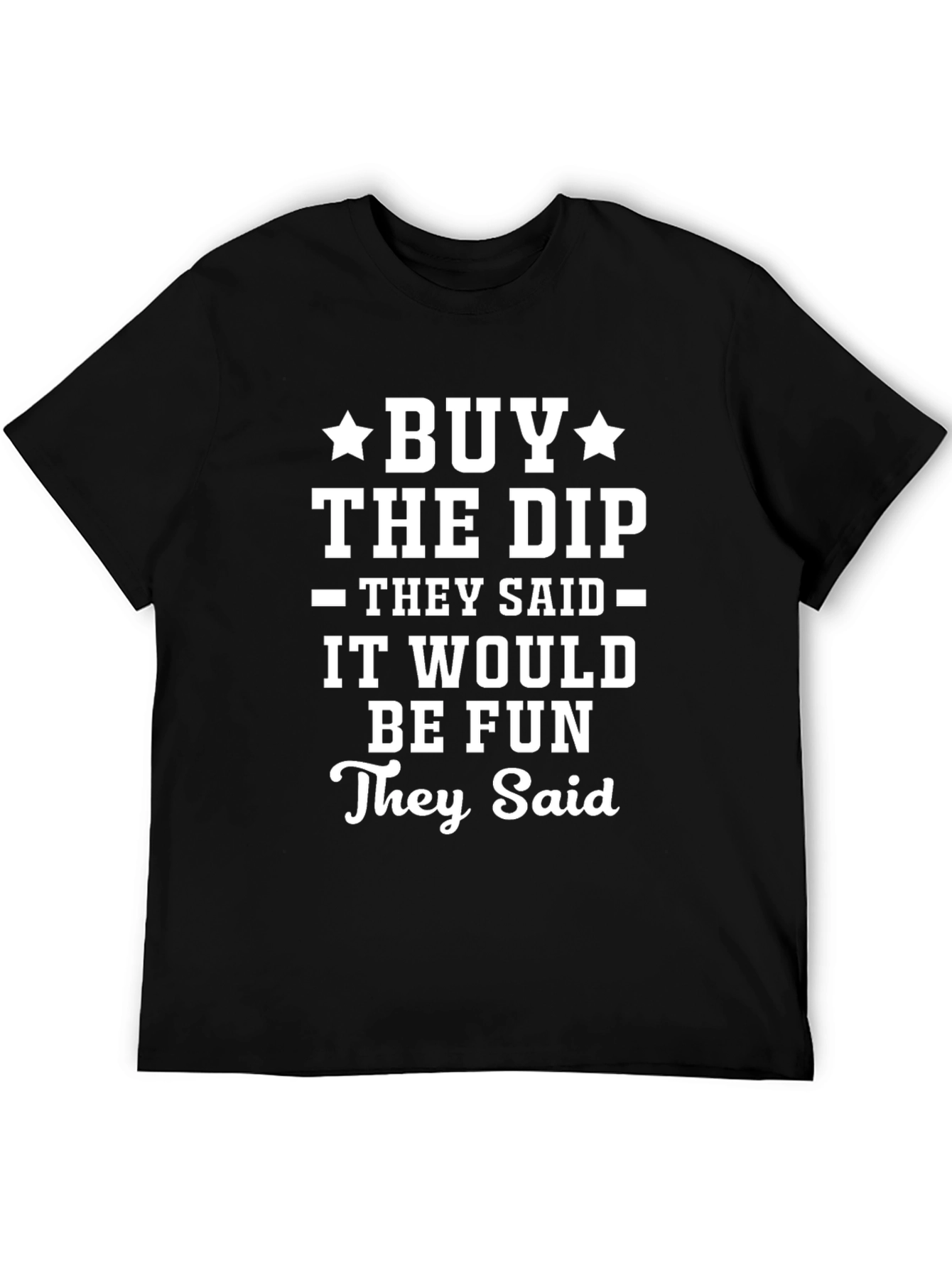 Buy The Dip Graphic Tee - They Said It Would Be Fun