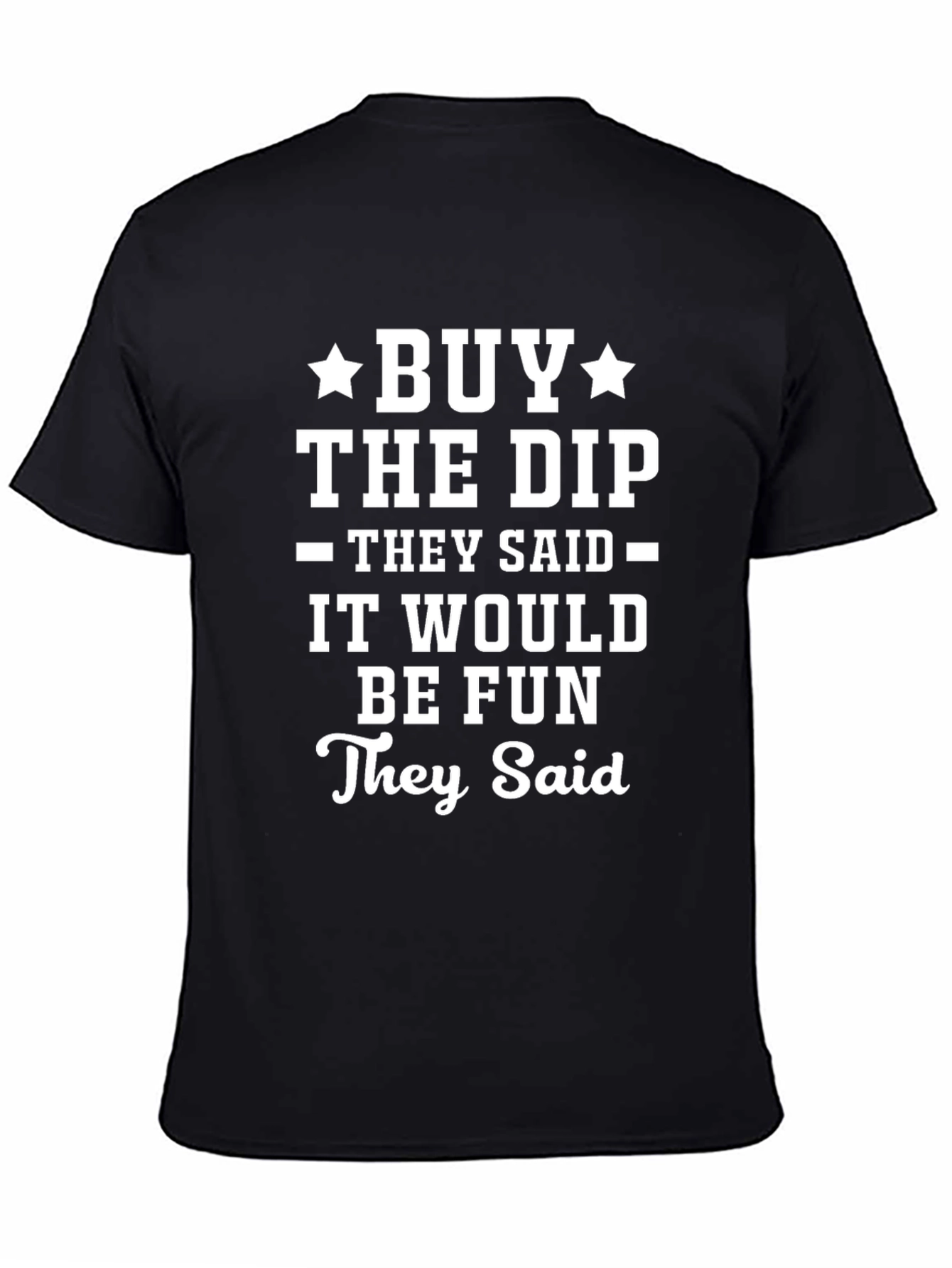 Buy The Dip Graphic Tee - They Said It Would Be Fun