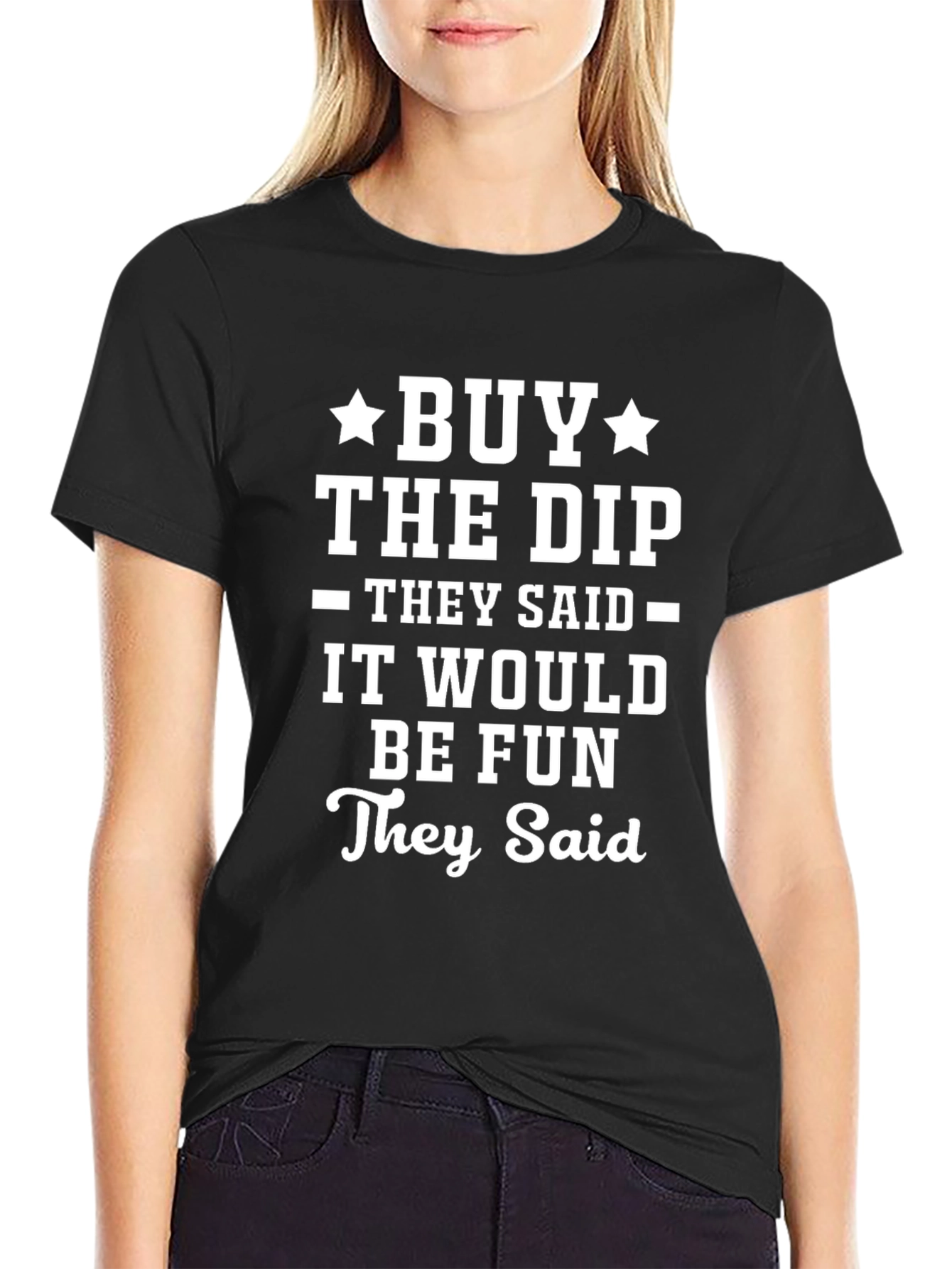 Buy The Dip Graphic Tee - They Said It Would Be Fun