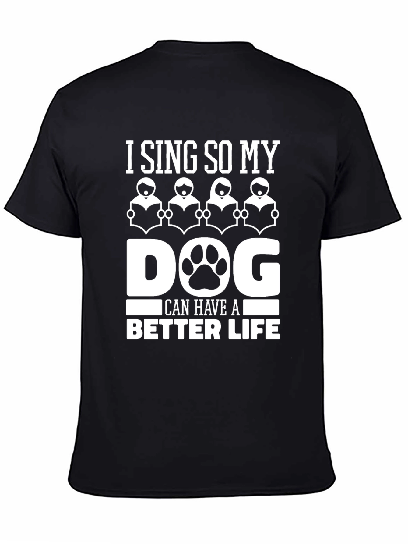 I Sing So My Dog Can Have a Better Life T-Shirt