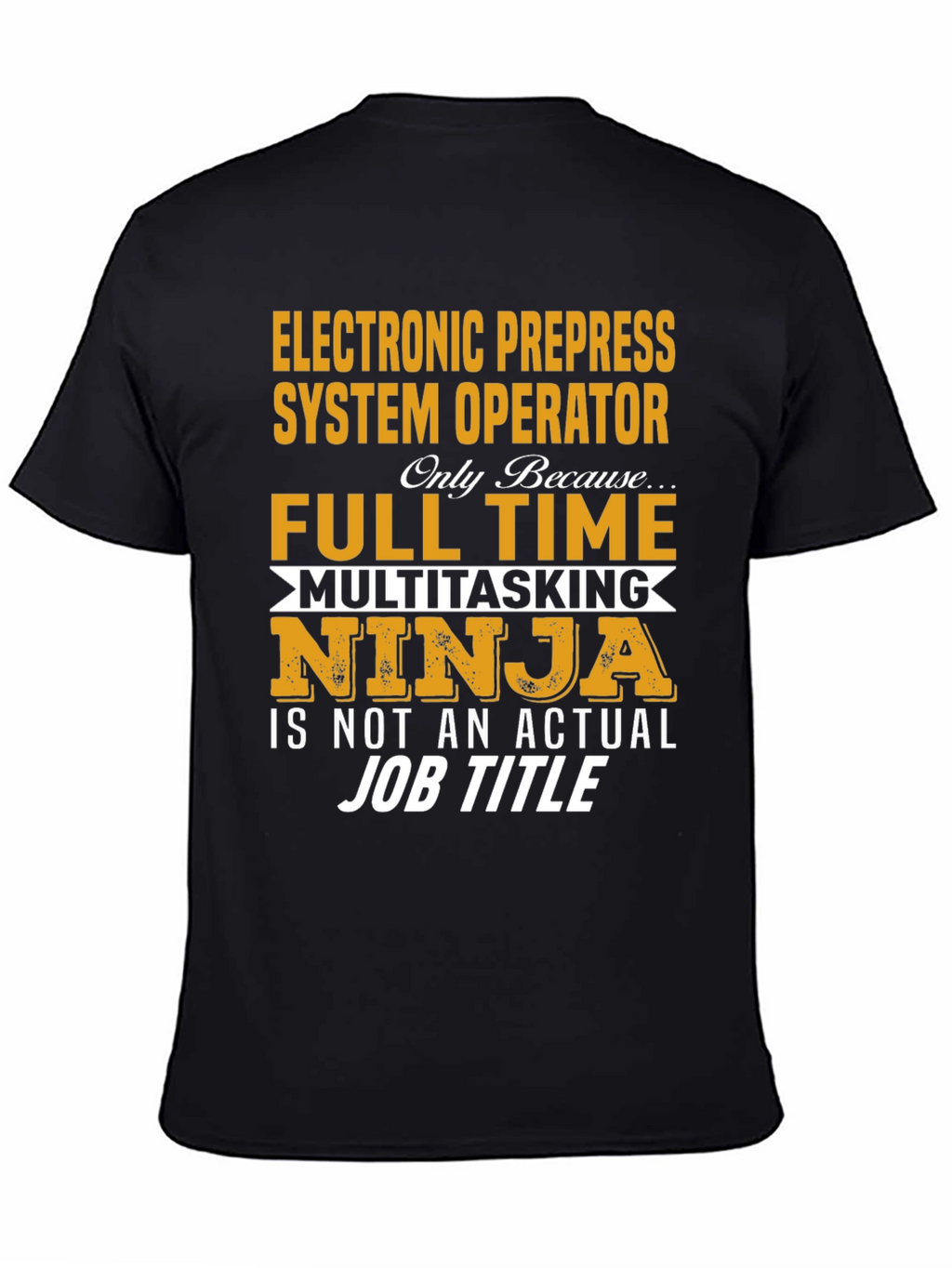Electronic Prepress System Operator Full-Time Ninja T-Shirt