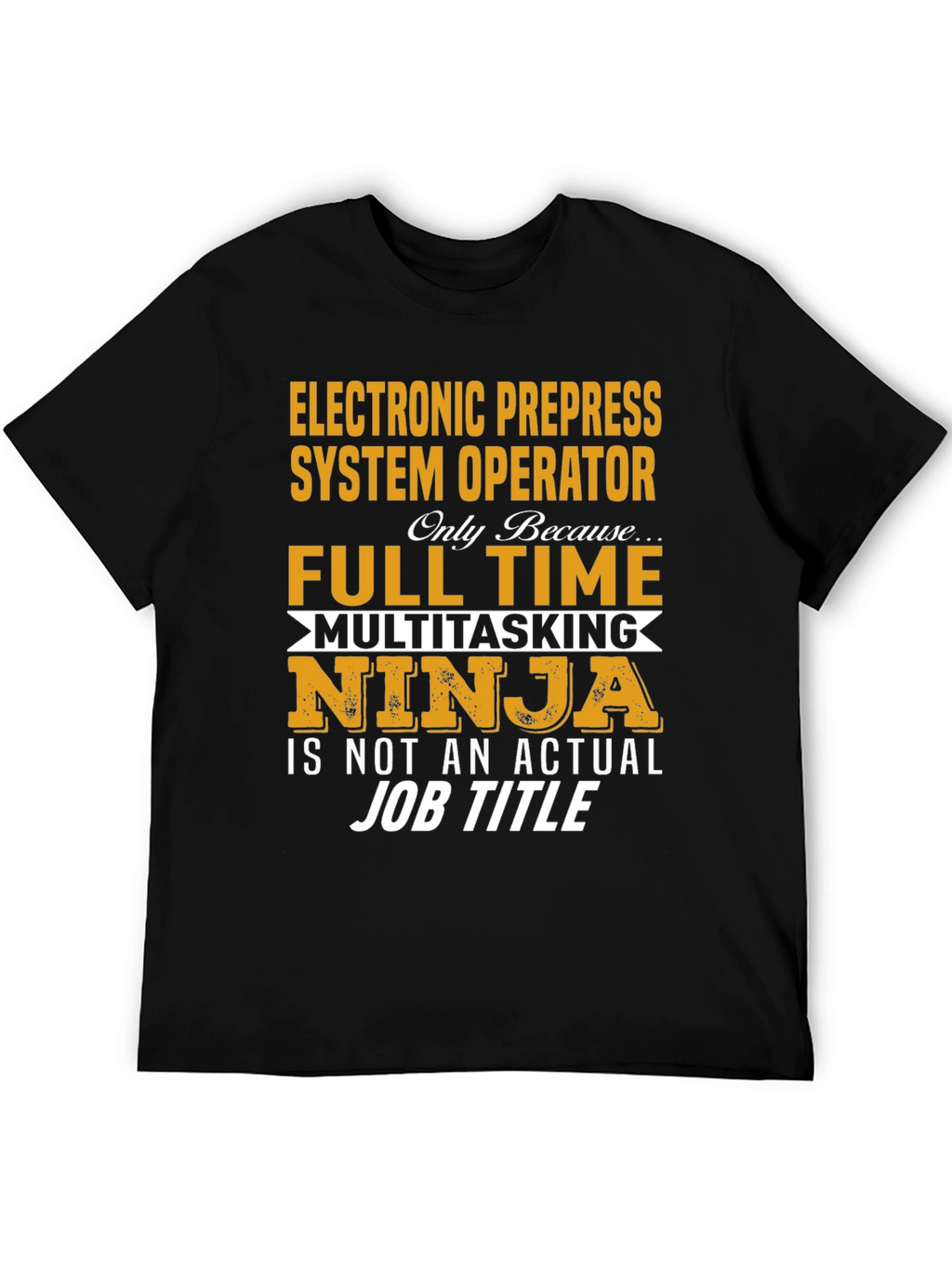 Electronic Prepress System Operator Full-Time Ninja T-Shirt