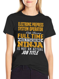 Electronic Prepress System Operator Full-Time Ninja T-Shirt