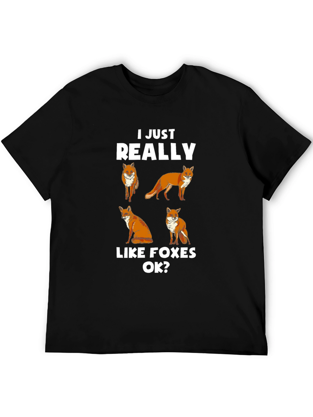 I Just Really Like Foxes OK? T-Shirt