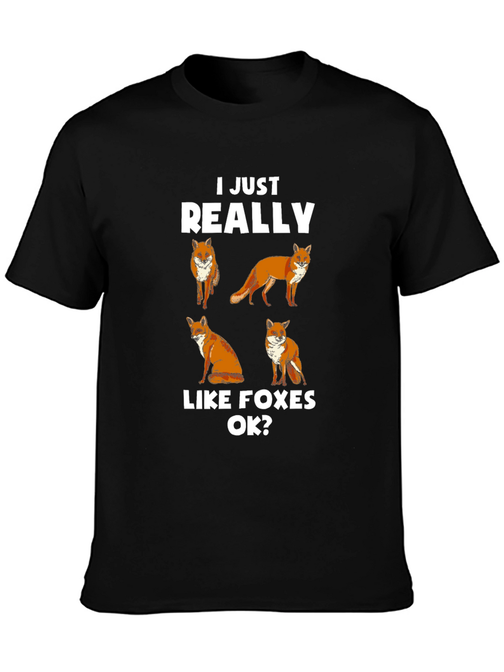 I Just Really Like Foxes OK? T-Shirt