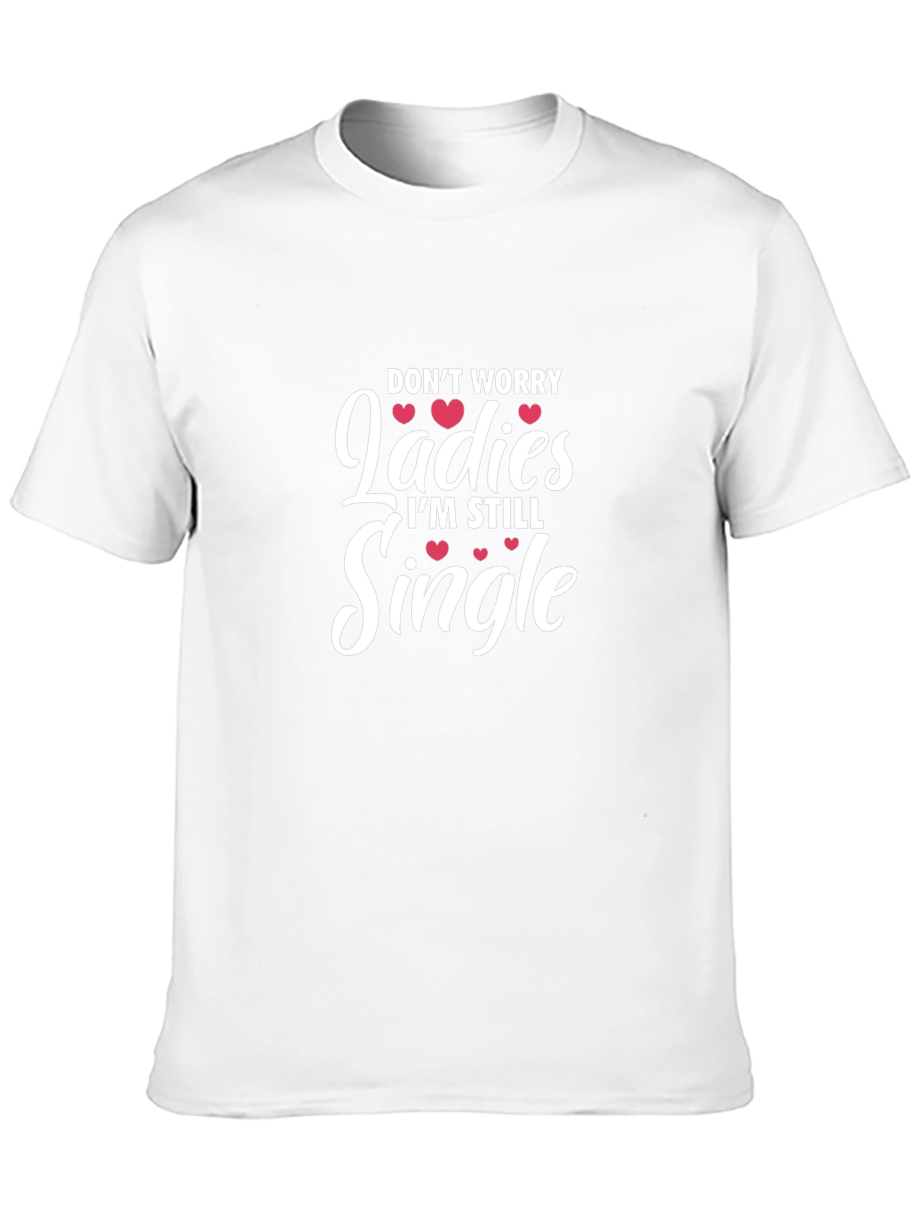 Funny Single Life T-Shirt - Dont Worry Ladies