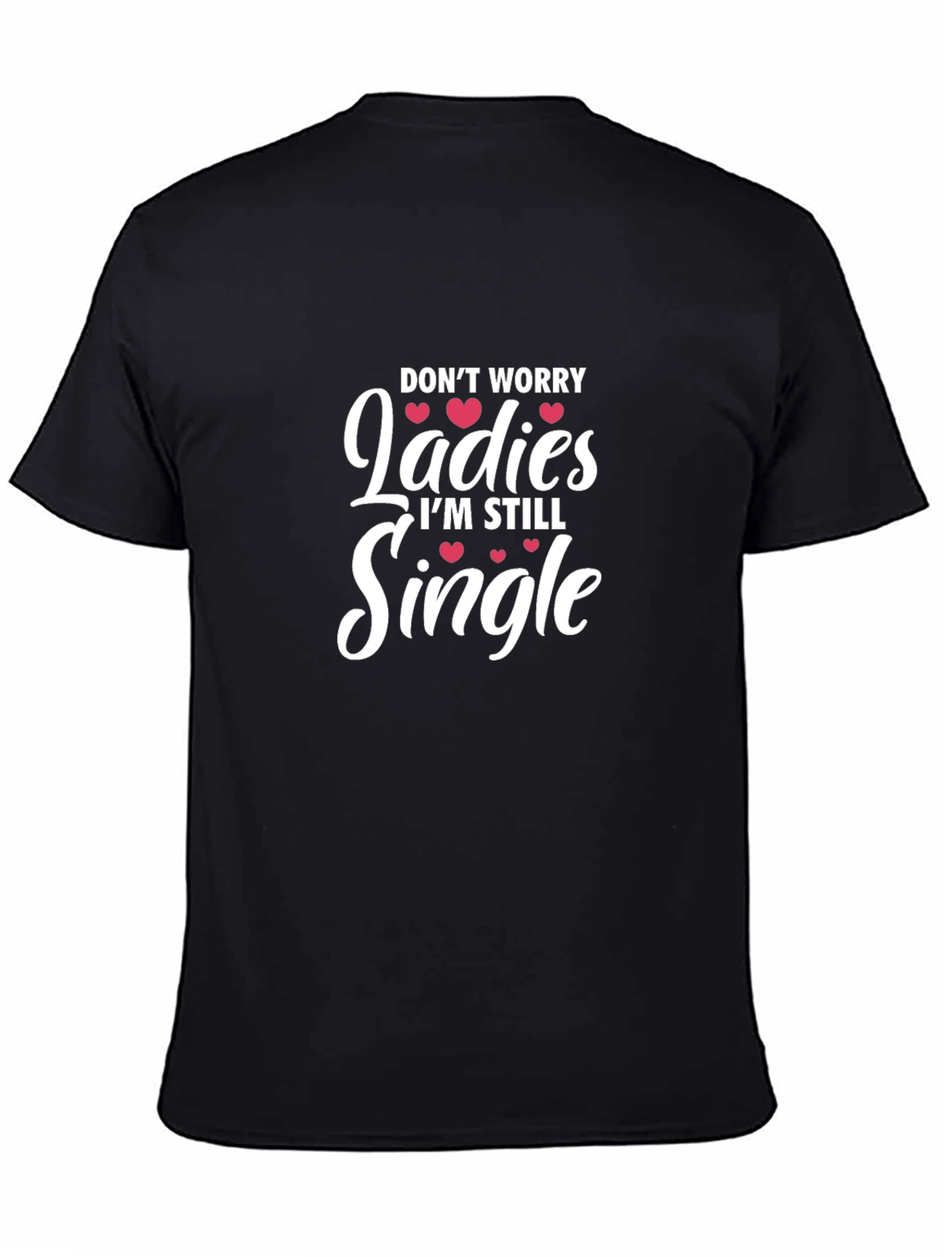 Funny Single Life T-Shirt - Dont Worry Ladies