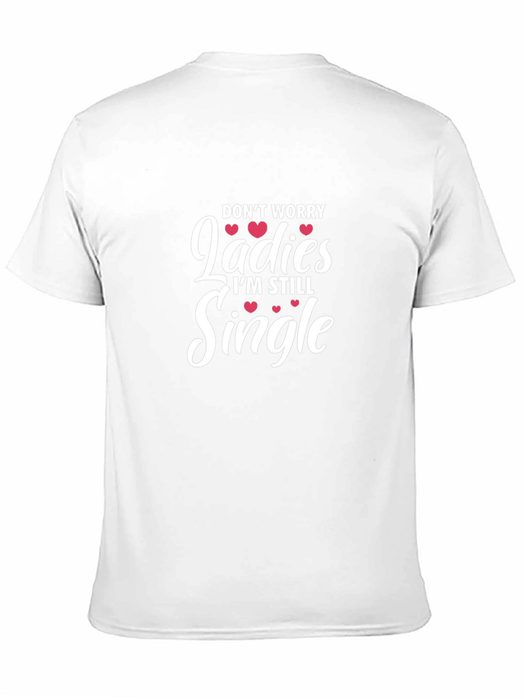 Funny Single Life T-Shirt - Dont Worry Ladies