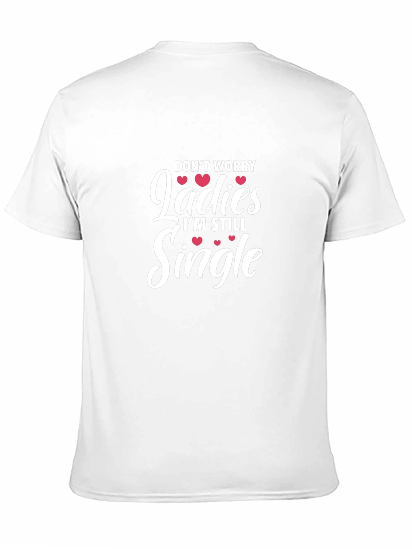 Funny Single Life T-Shirt - Dont Worry Ladies