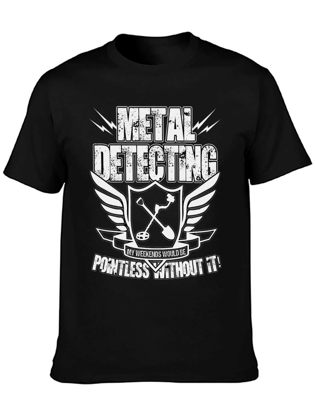 Metal Detecting Enthusiast T-Shirt: Weekends Pointless Without It!