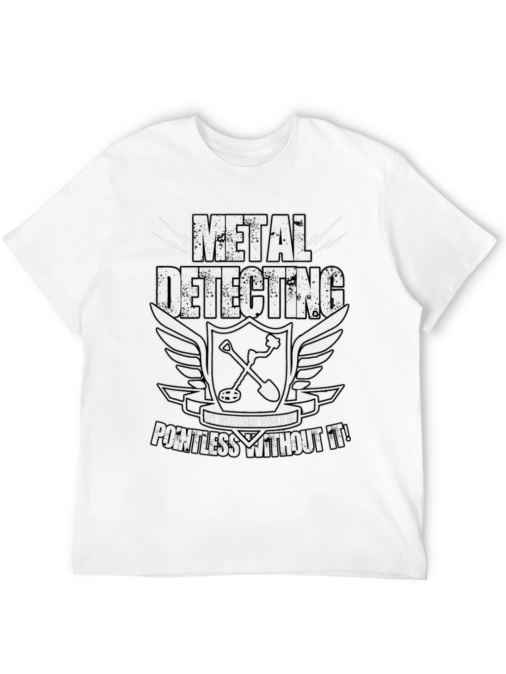 Metal Detecting Enthusiast T-Shirt: Weekends Pointless Without It!