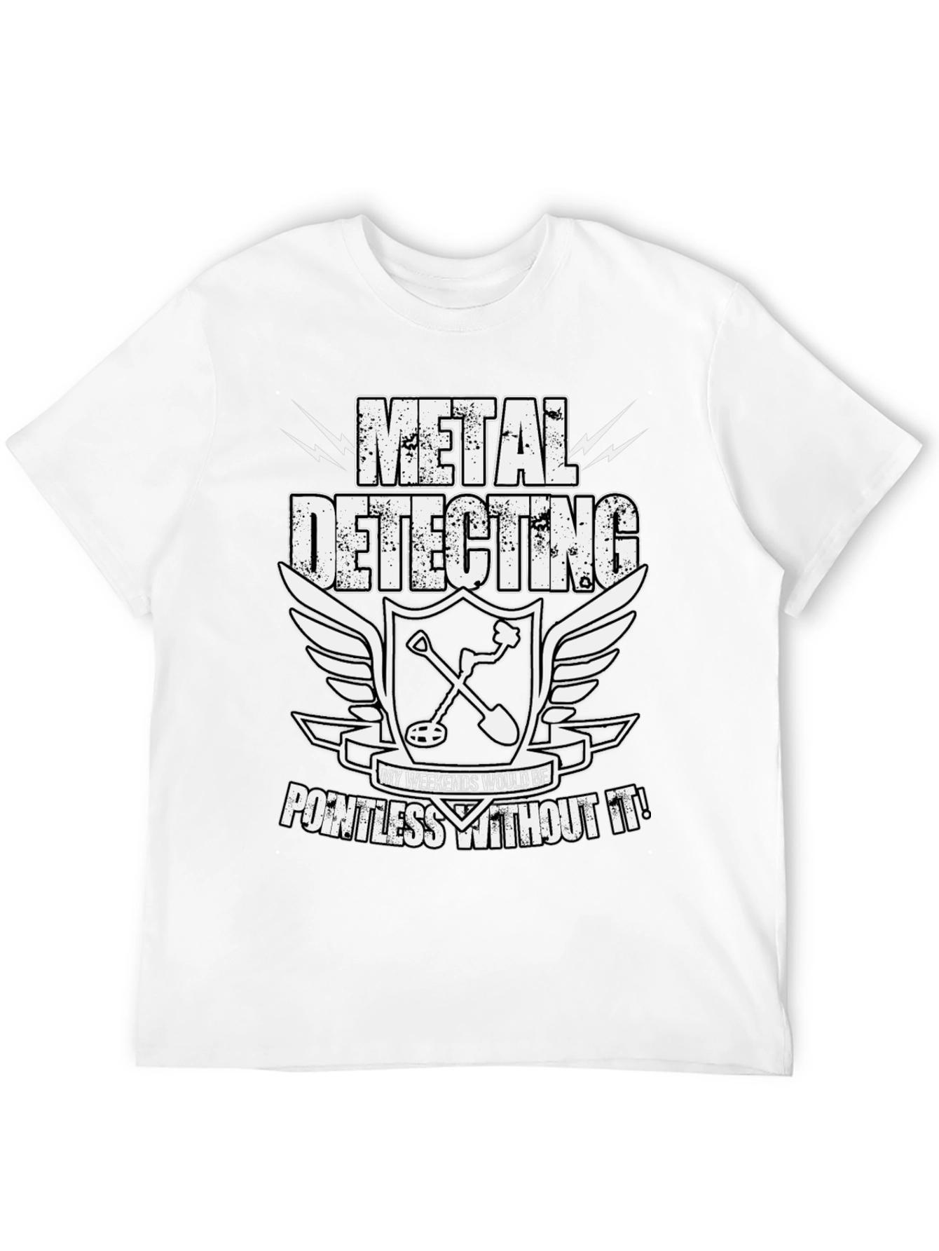 Metal Detecting Enthusiast T-Shirt: Weekends Pointless Without It!