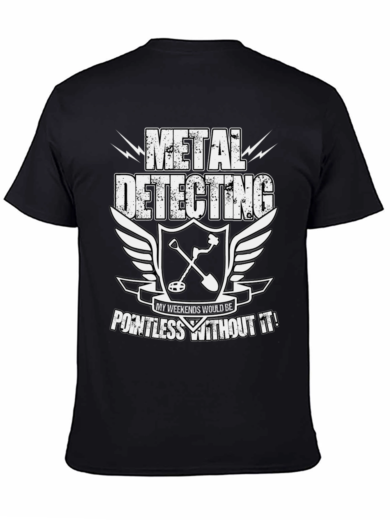Metal Detecting Enthusiast T-Shirt: Weekends Pointless Without It!