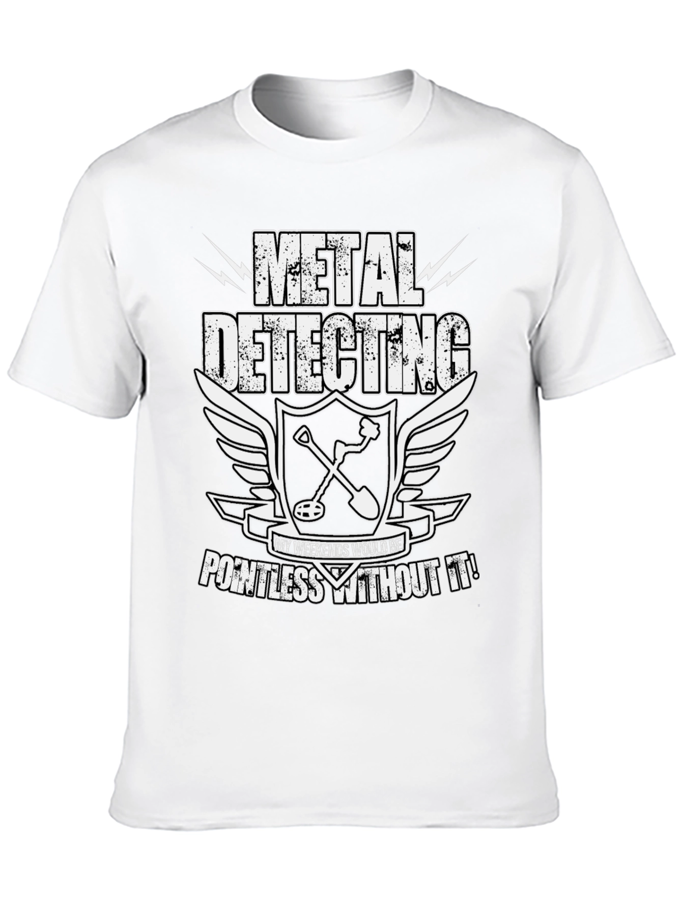 Metal Detecting Enthusiast T-Shirt: Weekends Pointless Without It!