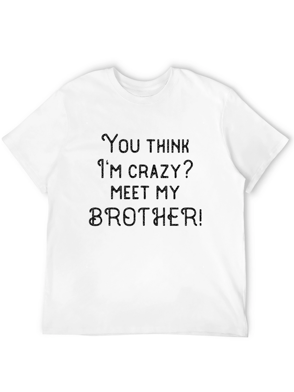 Crazy Brother T-Shirt: Funny Sibling Humor Tee