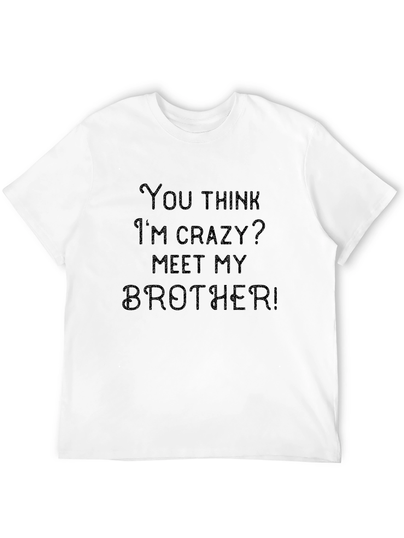 Crazy Brother T-Shirt: Funny Sibling Humor Tee