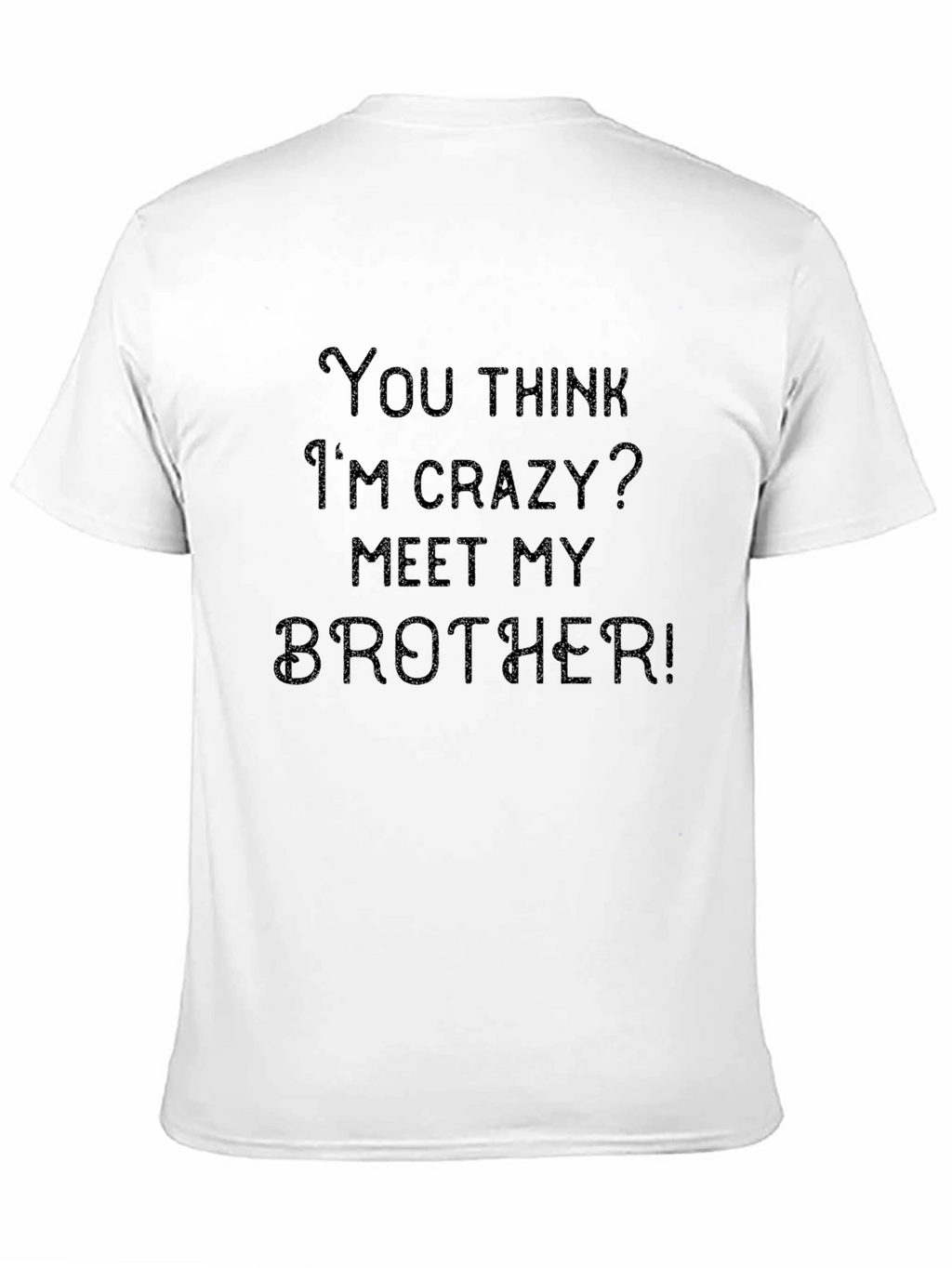 Crazy Brother T-Shirt: Funny Sibling Humor Tee