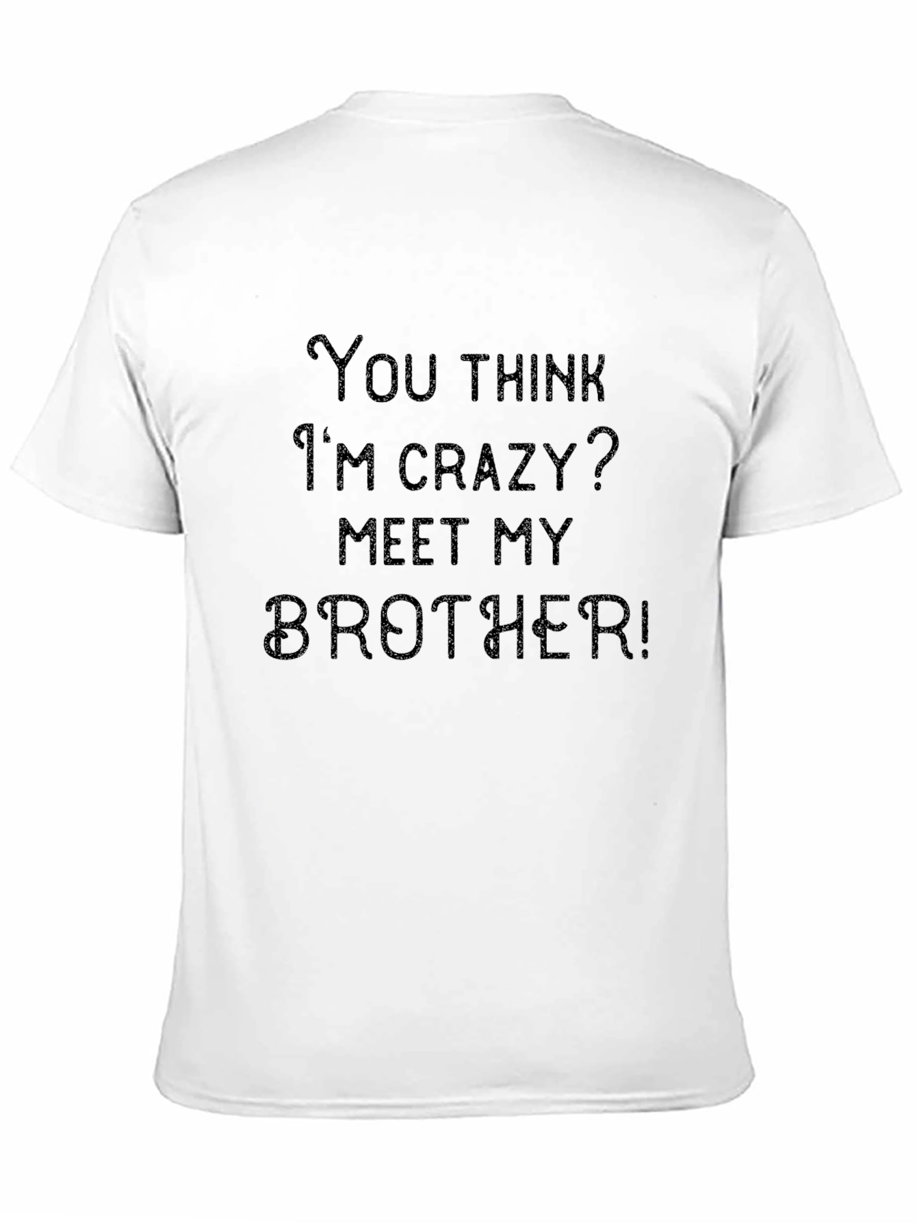 Crazy Brother T-Shirt: Funny Sibling Humor Tee